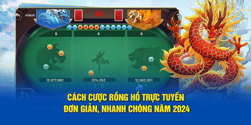 Cách Cược Rồng Hổ Trực Tuyến Đơn Giản 2024 Tại Kubet