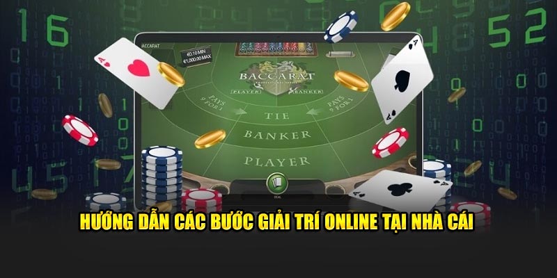 Hướng dẫn các bước giải trí online