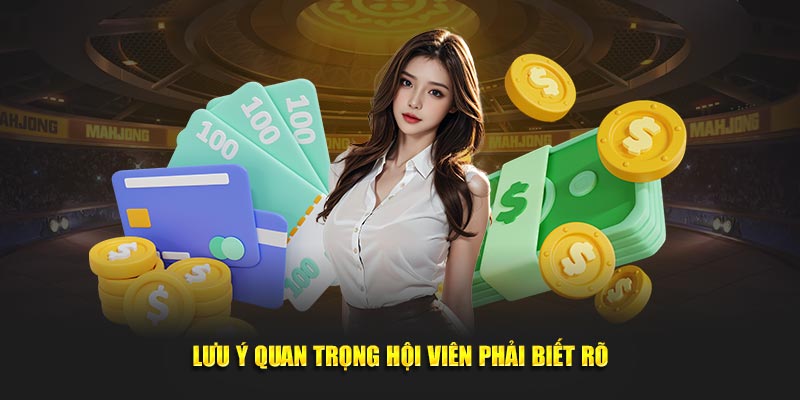 Lưu ý quan trọng hội viên phải biết rõ