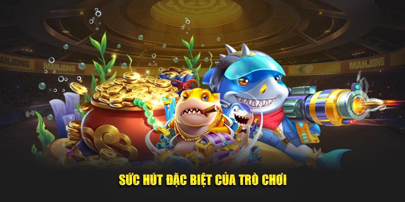 Sức hút đặc biệt của game