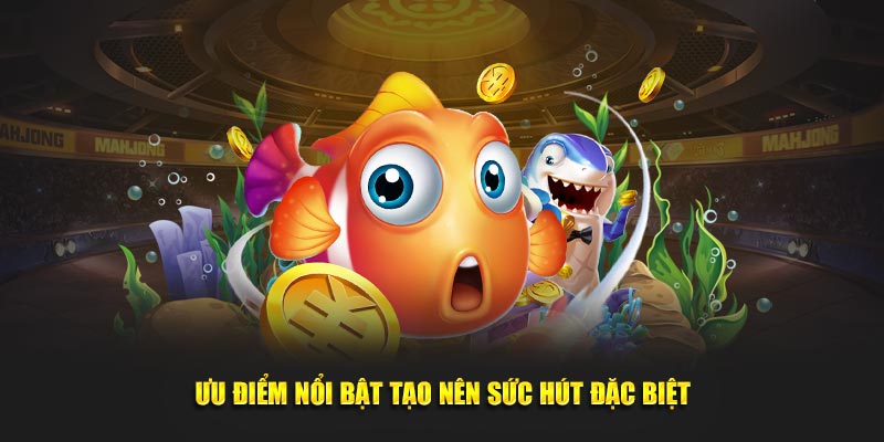 Ưu điểm nổi bật của game tạo nên sức hút đặc biệt